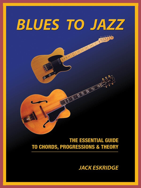 Blues to Jazz - The Essential Guide to Chords, Progression & Theory